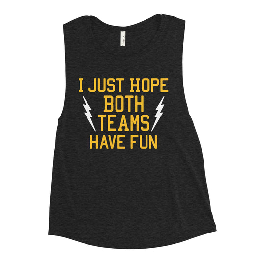 I Just Hope Both Teams Have Fun Women's Muscle Tank