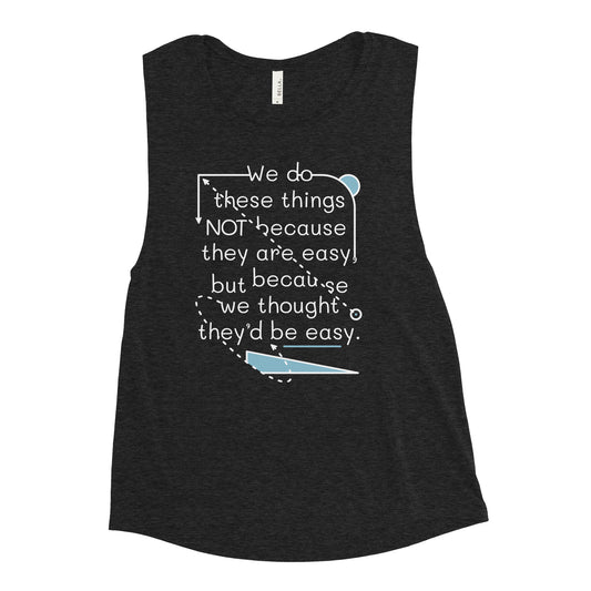 We Do These Things Not Because They Are Easy Women's Muscle Tank