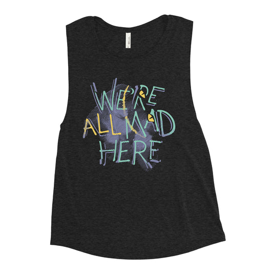We're All Mad Here Women's Muscle Tank
