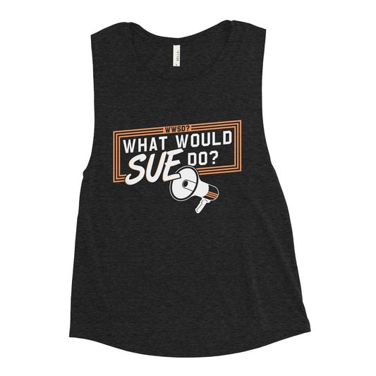 What Would Sue Do? Women's Muscle Tank