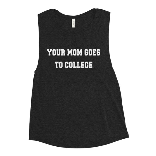 Your Mom Goes To College Women's Muscle Tank