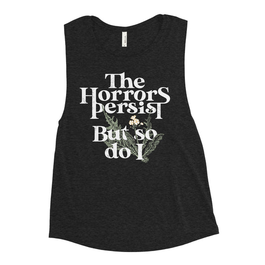 The Horrors Persist But So Do I Women's Muscle Tank