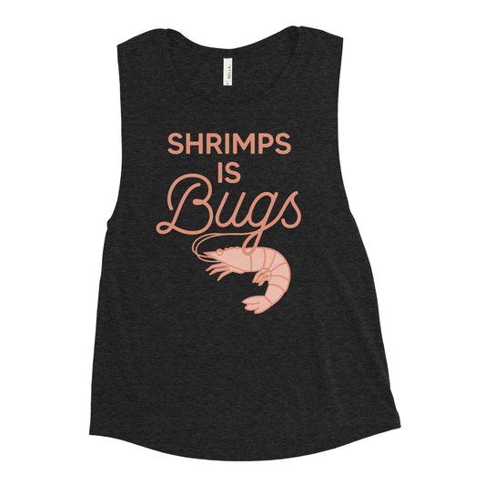Shrimps Is Bugs Women's Muscle Tank
