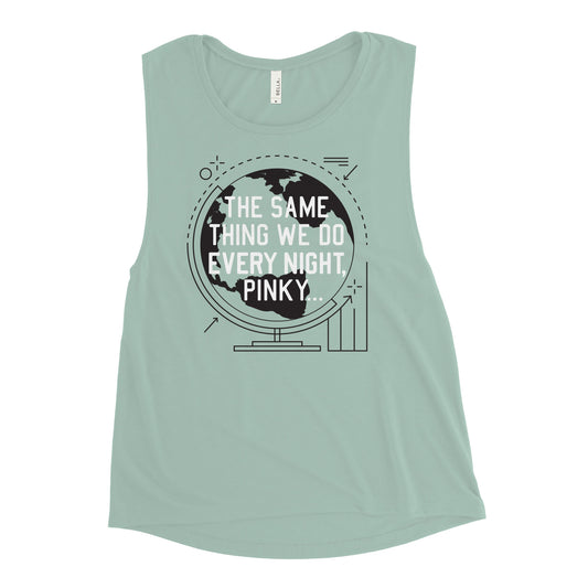 The Same Thing We Do Every Night Women's Muscle Tank