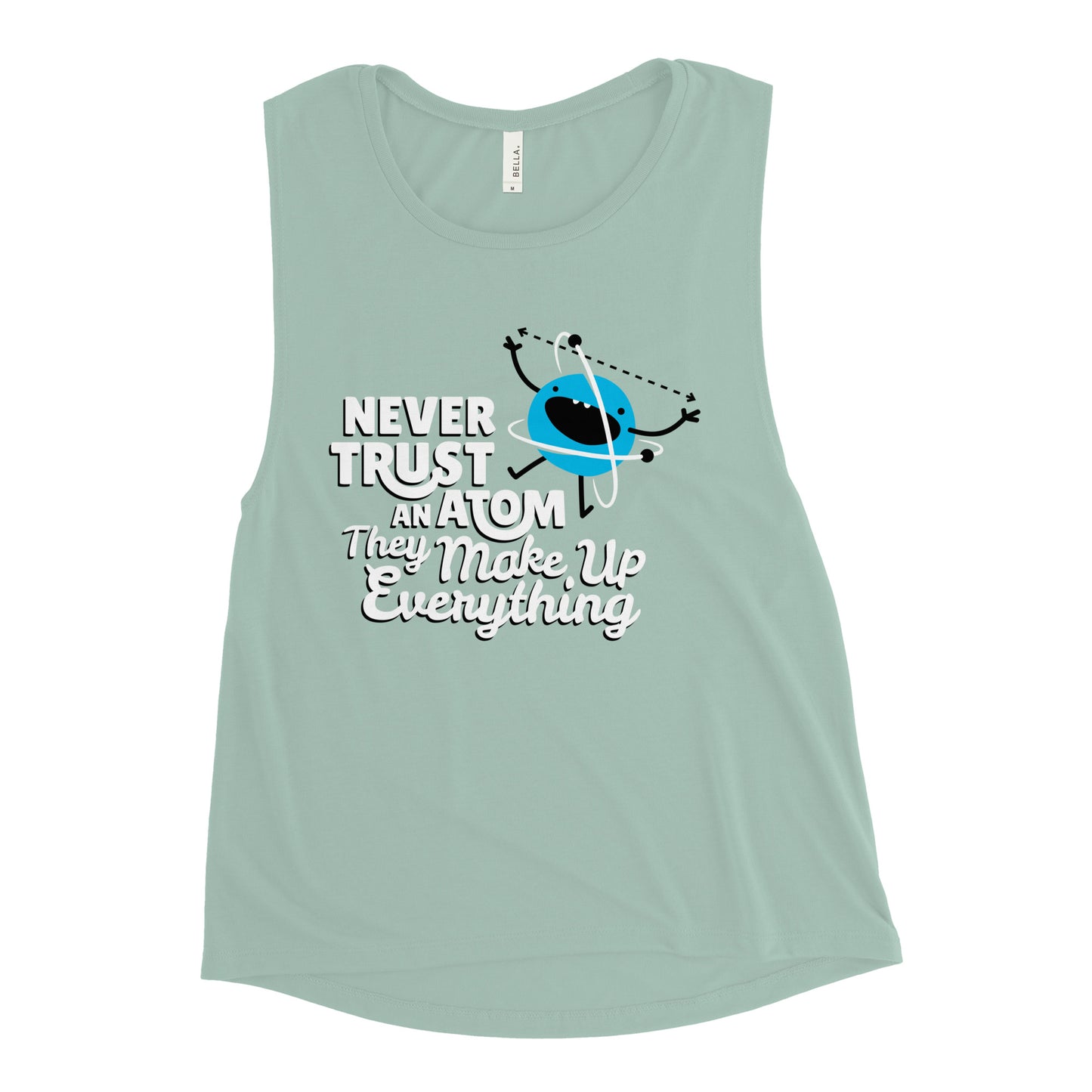 Never Trust An Atom, They Make Up Everything Women's Muscle Tank