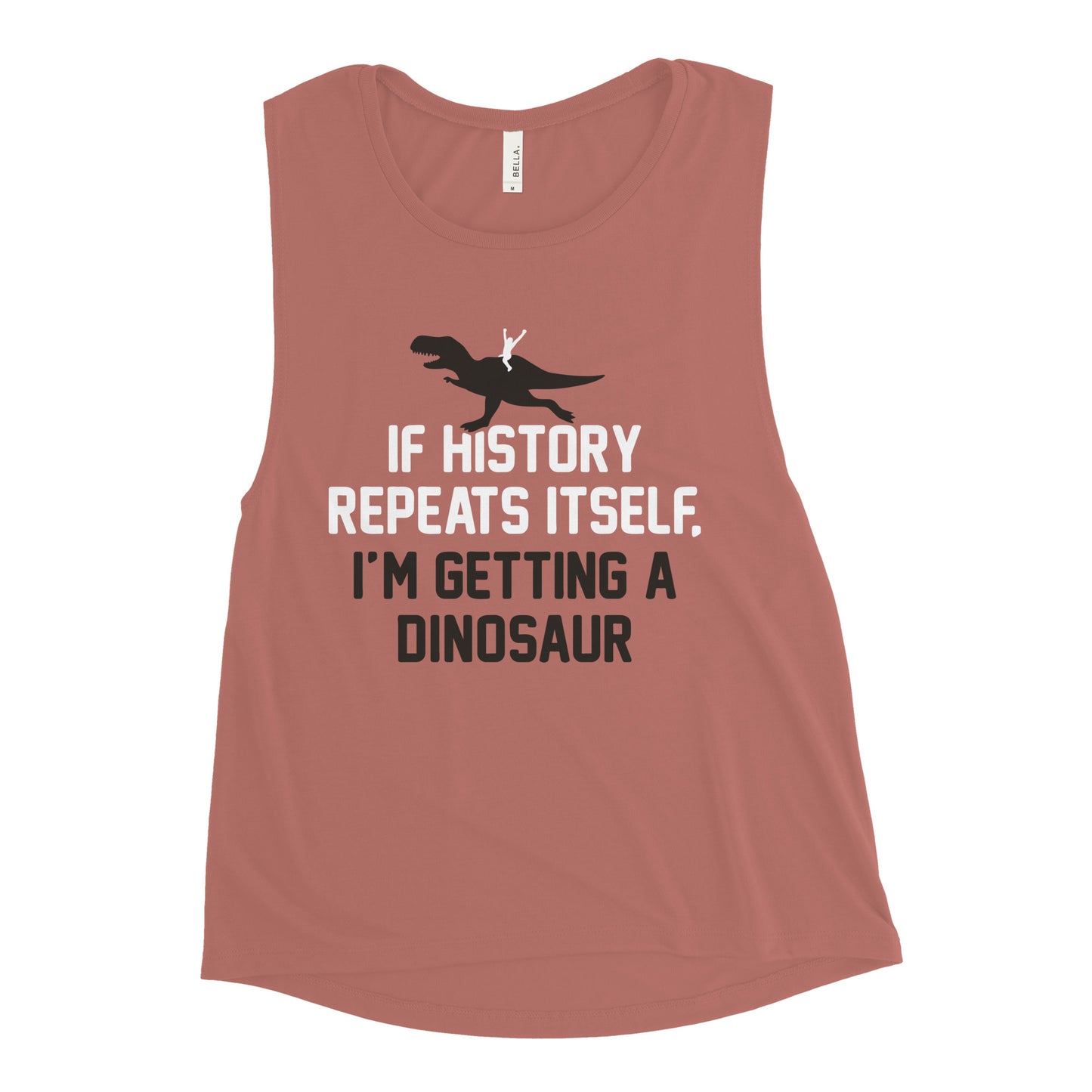 If History Repeats Itself, I'm Getting A Dinosaur Women's Muscle Tank