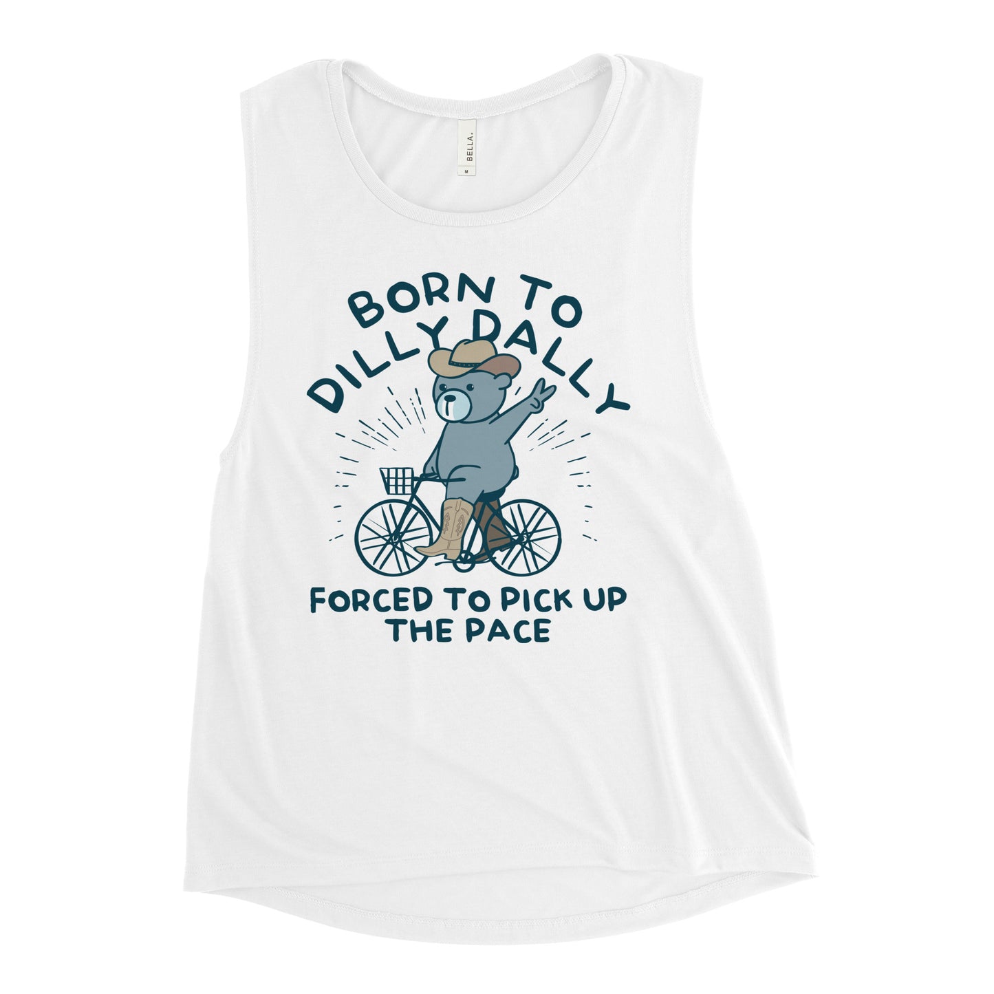 Born To Dilly Dally Forced To Pick Up The Pace Women's Muscle Tank