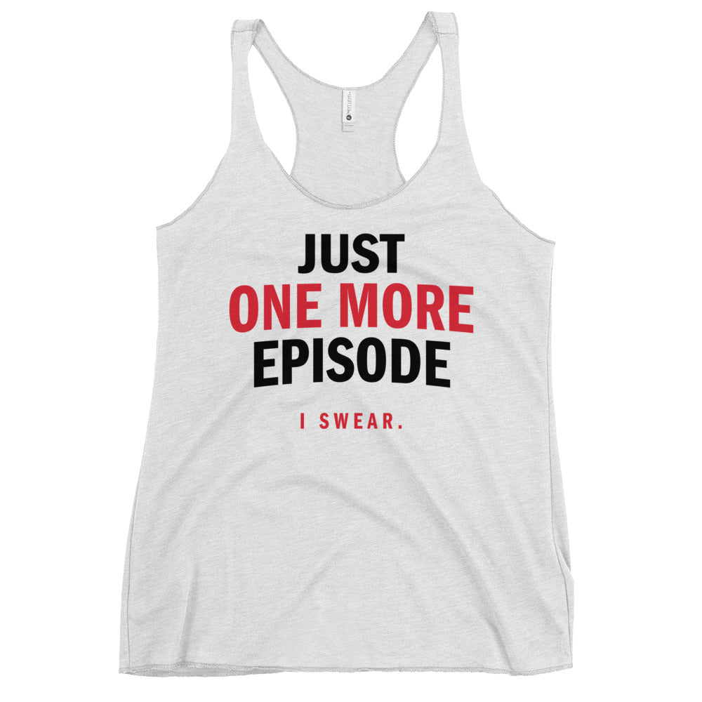Just One More Episode Women's Racerback Tank