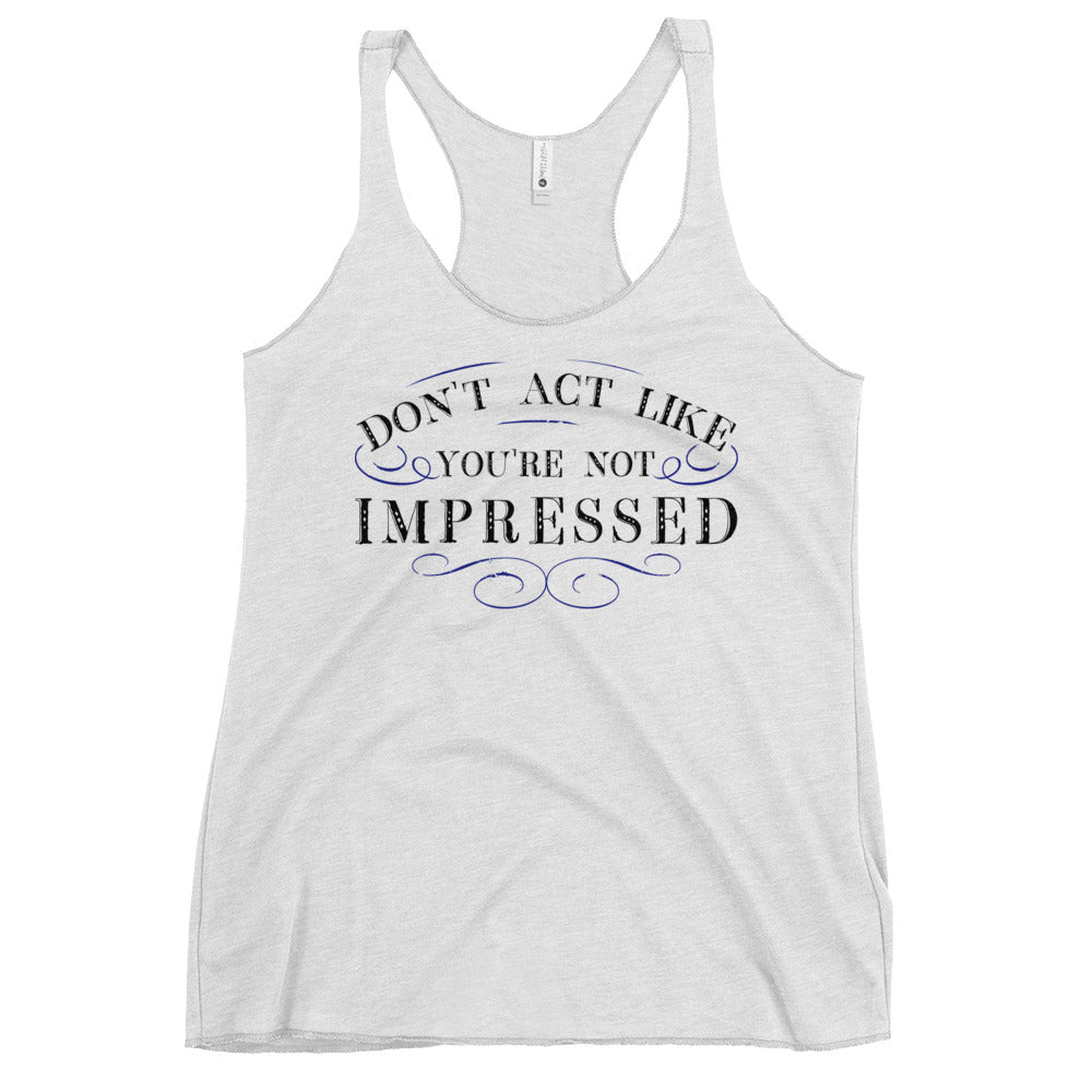 Don't Act Not Impressed Women's Racerback Tank