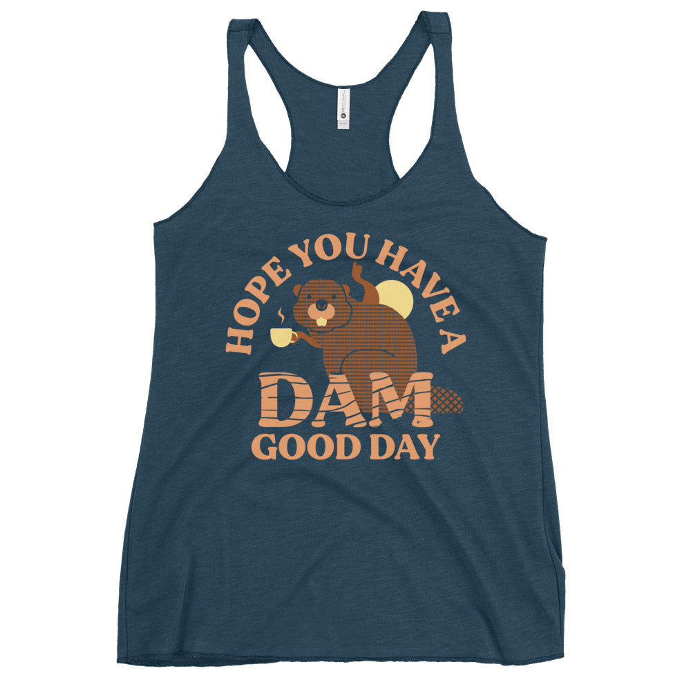 Hope You Have A Dam Good Day Women's Racerback Tank