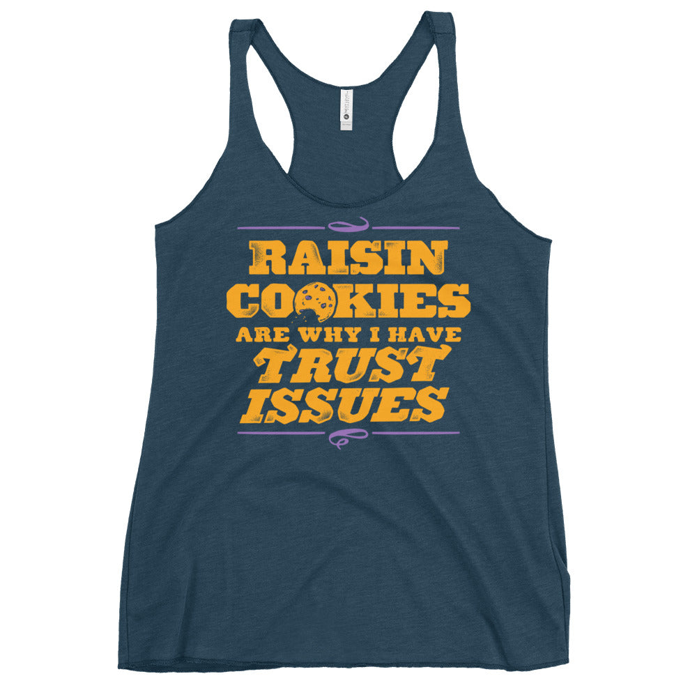 Raisin Cookies Are Why I Have Trust Issues Women's Racerback Tank