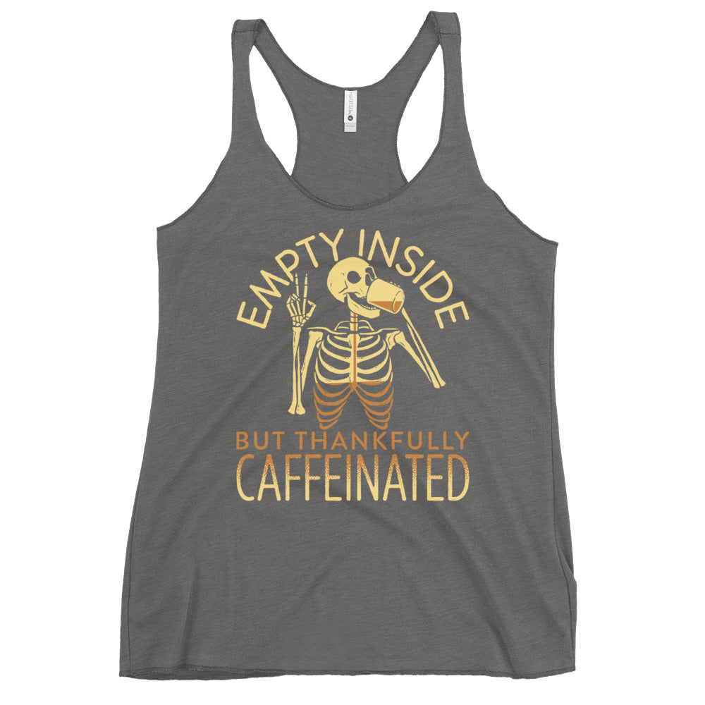 Empty Inside But Thankfully Caffeinated Women's Racerback Tank