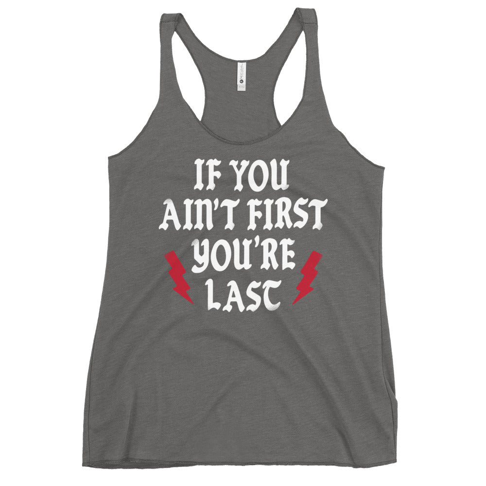 If You Ain't First You're Last Women's Racerback Tank
