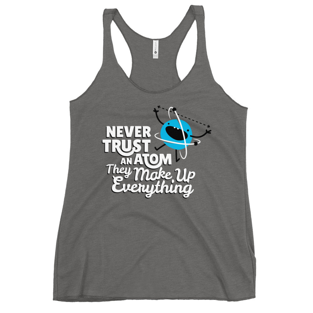 Never Trust An Atom, They Make Up Everything Women's Racerback Tank
