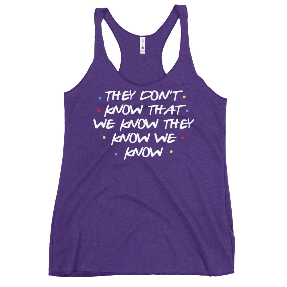 They Don't Know That We Know Women's Racerback Tank