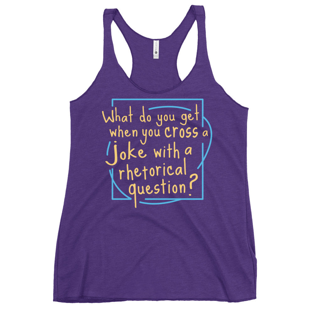 When You Cross A Joke With A Rhetorical Question? Women's Racerback Tank