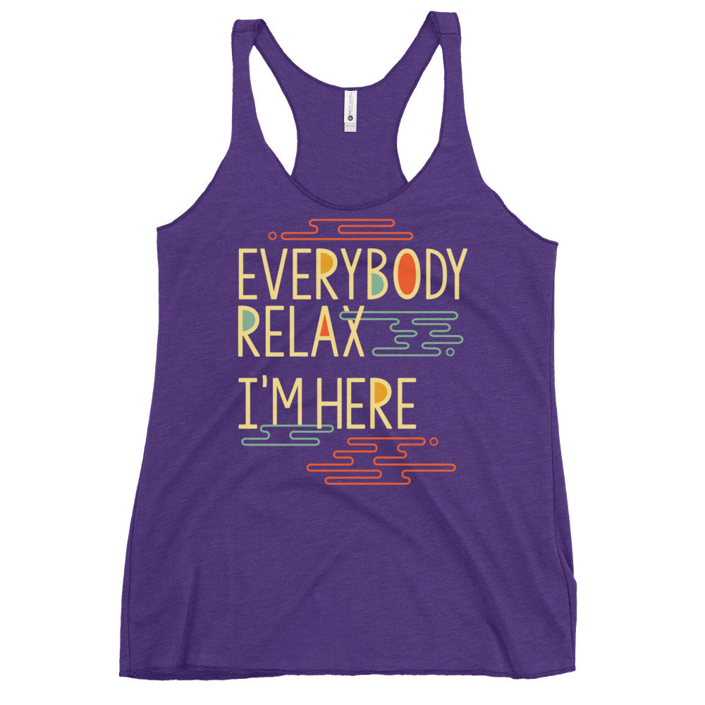Everybody Relax I'm Here Women's Racerback Tank