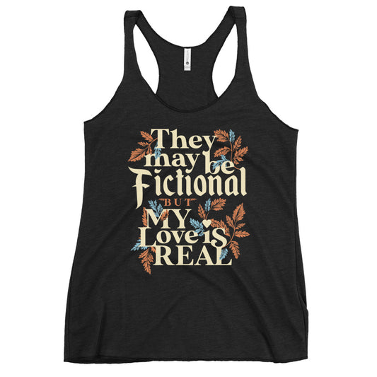 They May Be Fictional But My Love Is Real Women's Racerback Tank