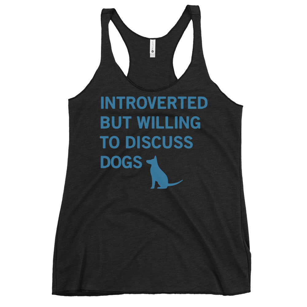 Introverted But Willing To Discuss Dogs Women's Racerback Tank