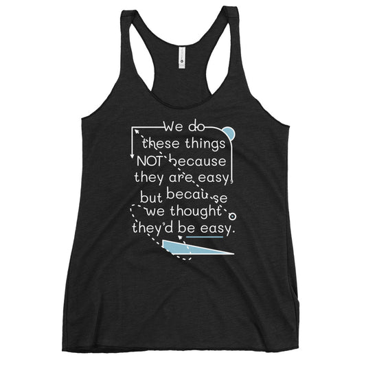We Do These Things Not Because They Are Easy Women's Racerback Tank