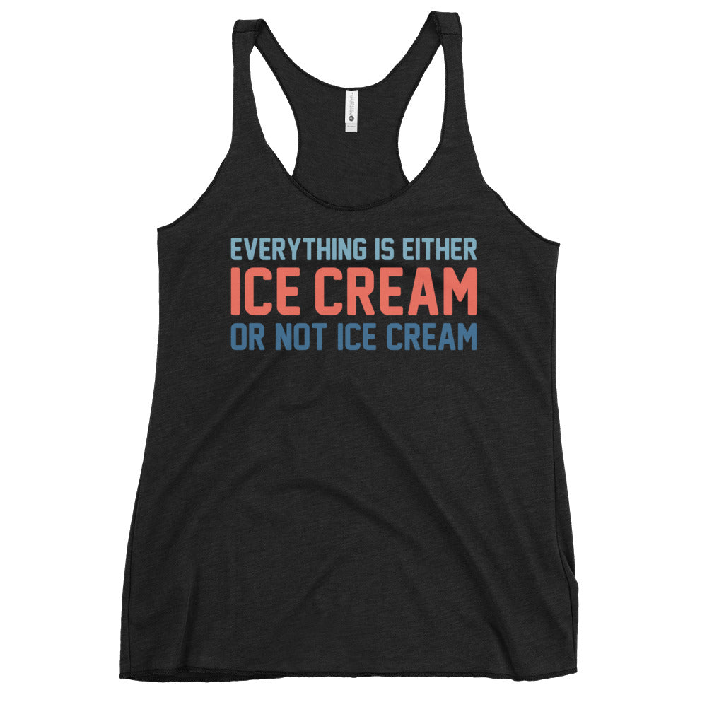 Everything Is Ice Cream Or Not Ice Cream Women's Racerback Tank