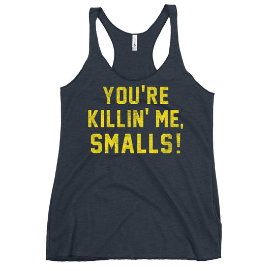 You're Killin' Me Smalls! Women's Racerback Tank