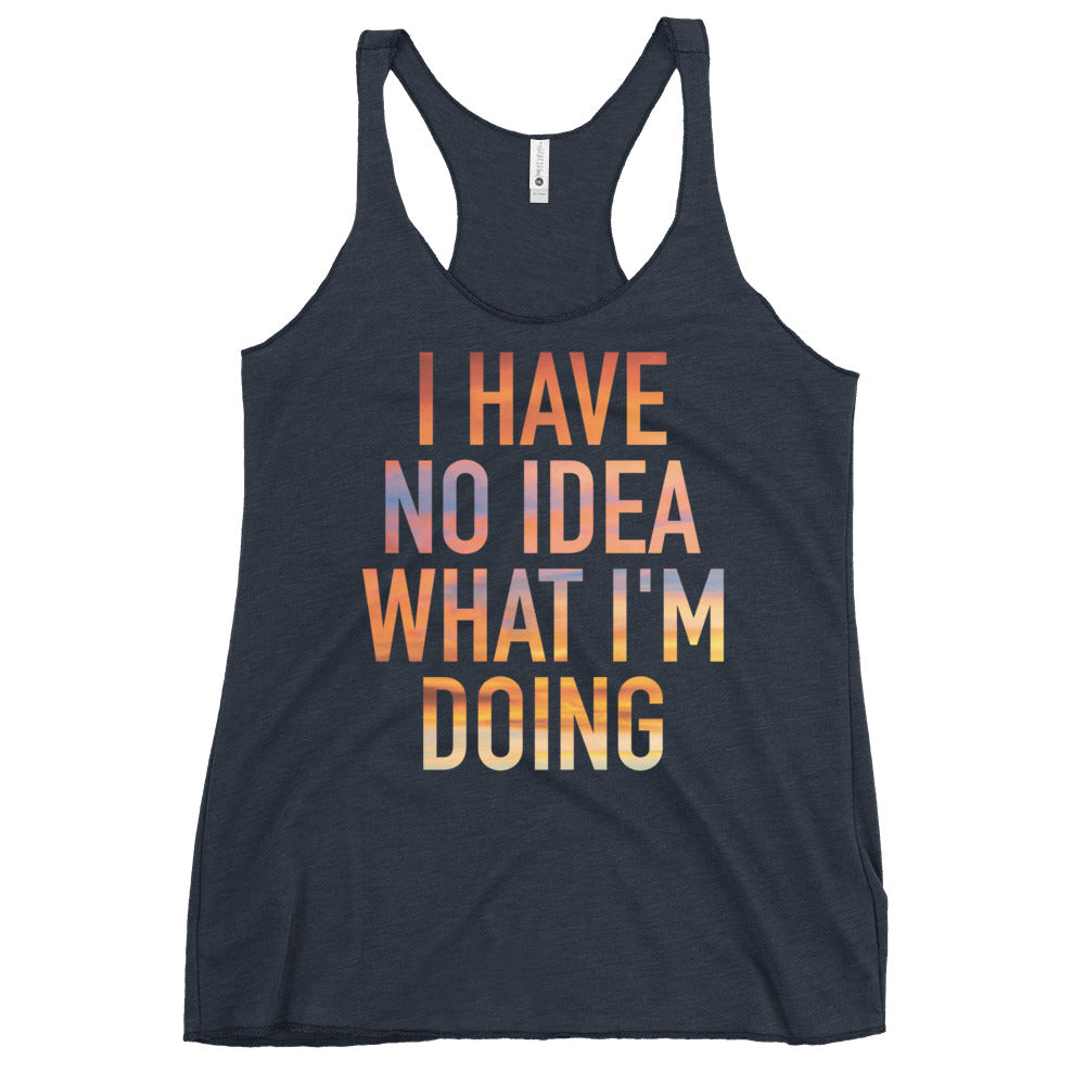 I Have No Idea What I'm Doing Women's Racerback Tank