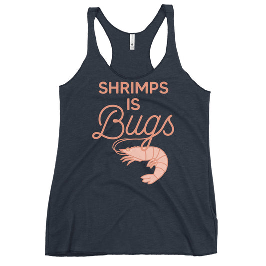 Shrimps Is Bugs Women's Racerback Tank