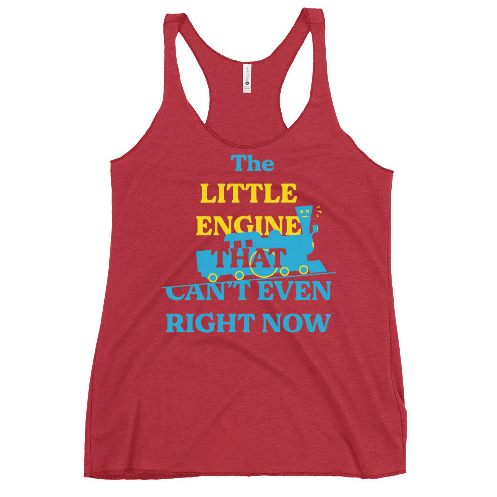 The Little Engine That Can't Even Right Now Women's Racerback Tank