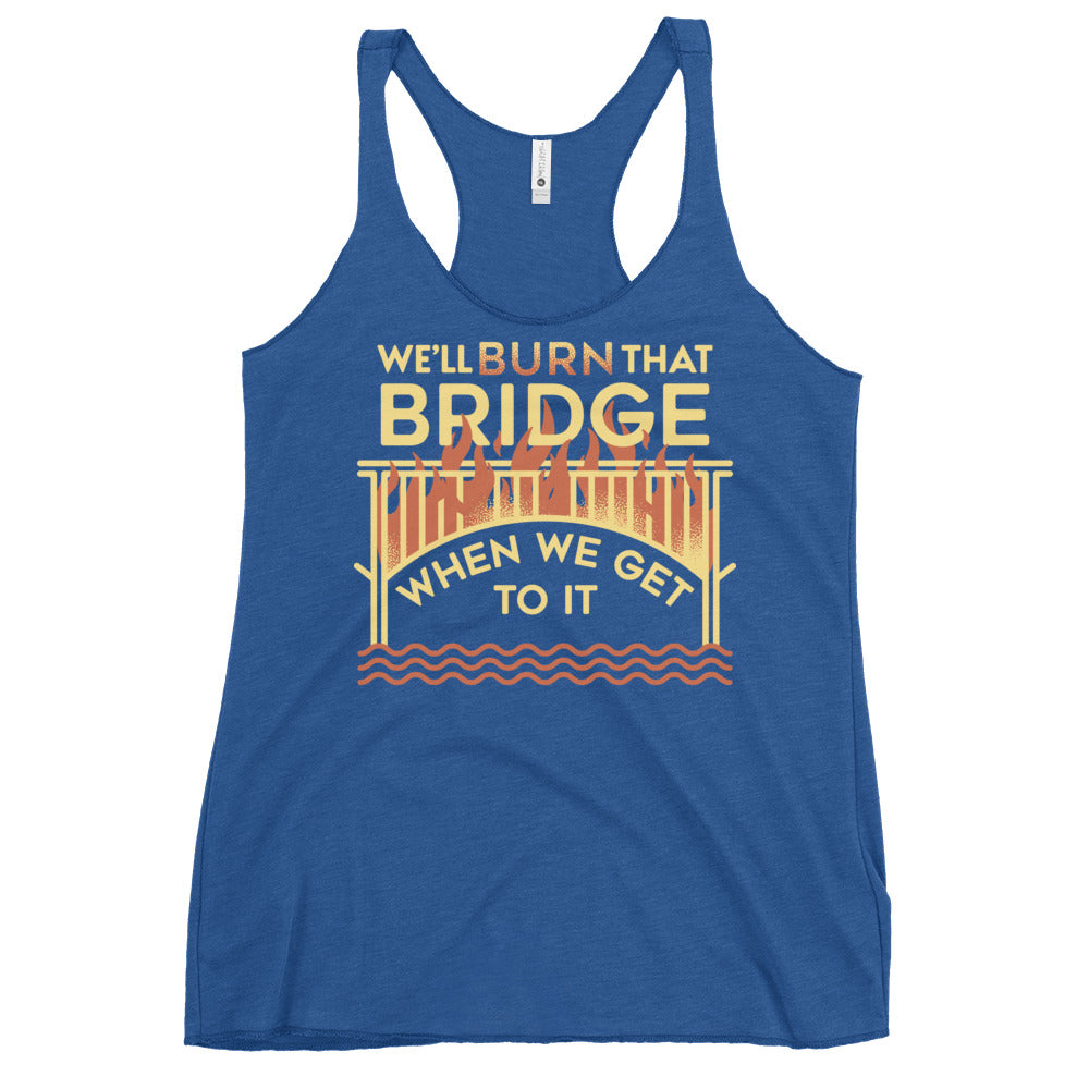 We'll Burn That Bridge When We Get To It Women's Racerback Tank