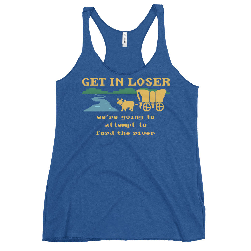 Get In Loser We're Going To Attempt To Ford The River Women's Racerback Tank