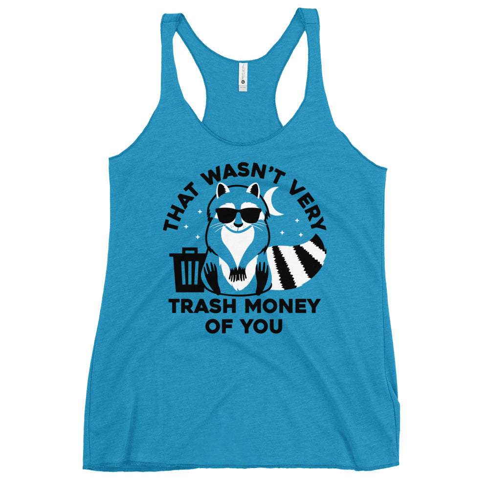 That Wasn't Very Trash Money Of You Women's Racerback Tank