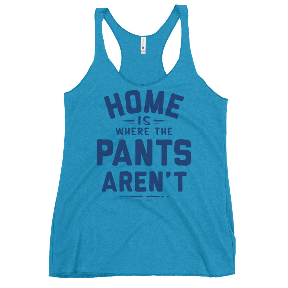 Home Is Where The Pants Aren't Women's Racerback Tank
