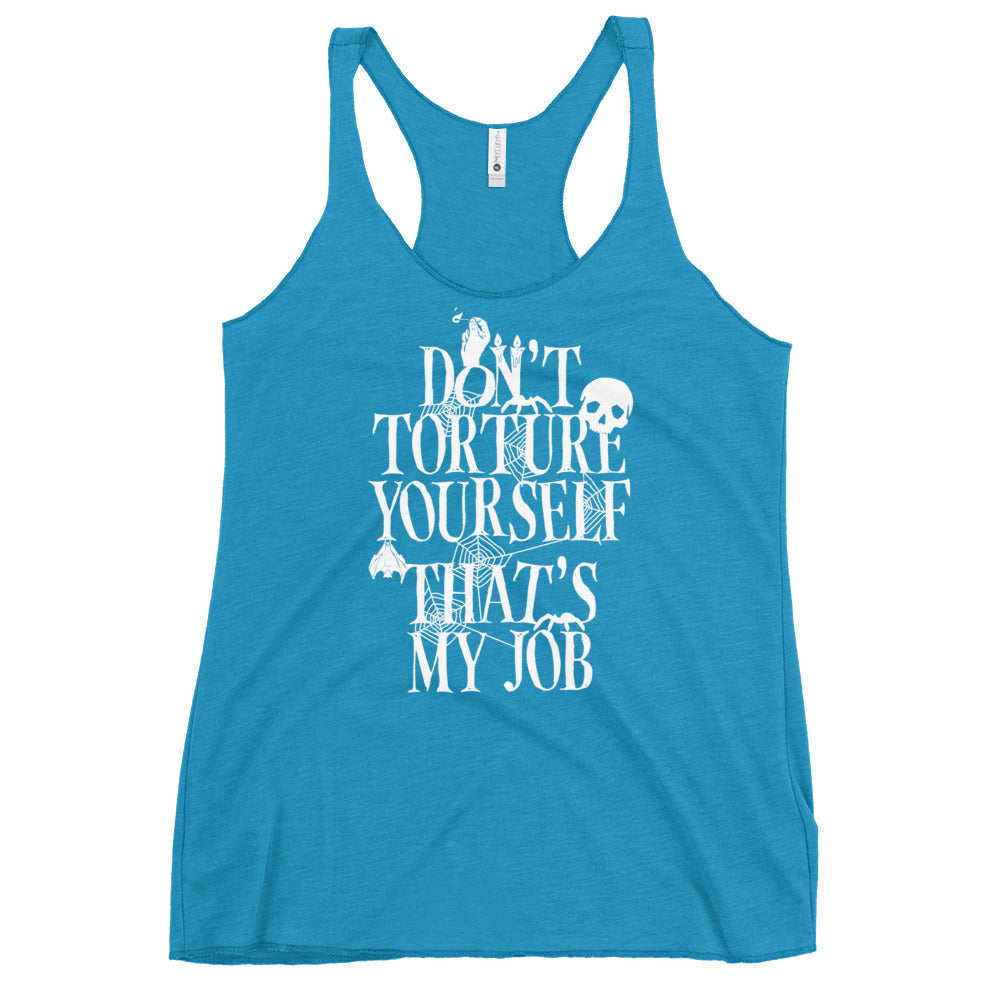 Don't Torture Yourself That's My Job Women's Racerback Tank
