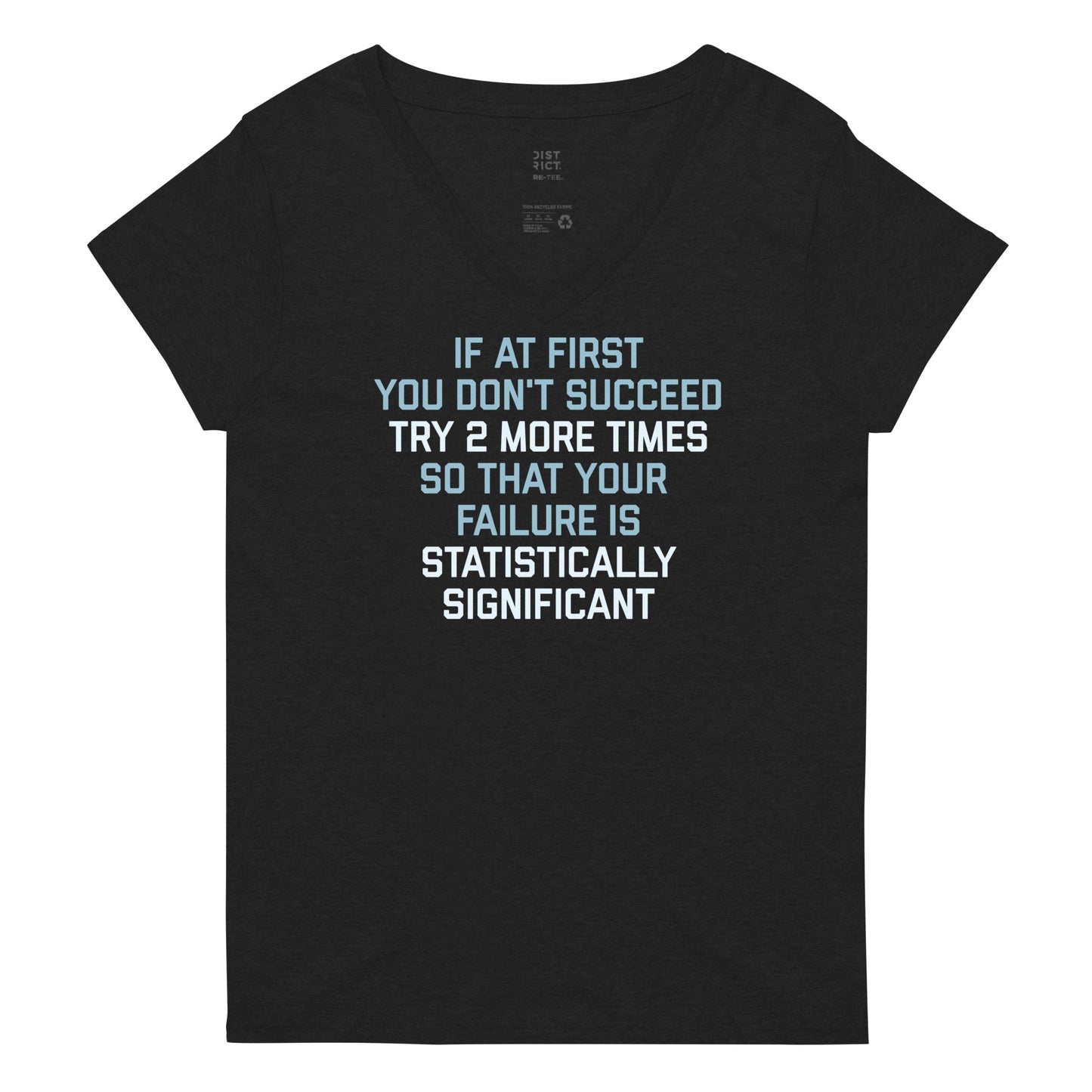 Try 2 More Times So That Your Failure Is Statistically Significant Women's V-Neck Tee