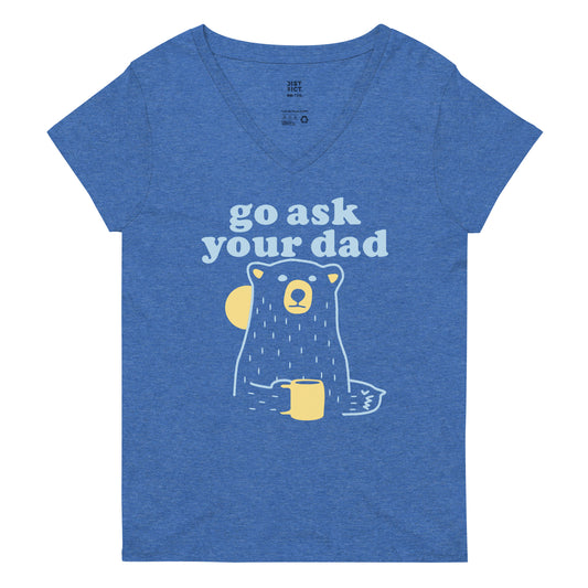 Go Ask Your Dad Women's V-Neck Tee