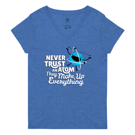 Never Trust An Atom, They Make Up Everything Women's V-Neck Tee