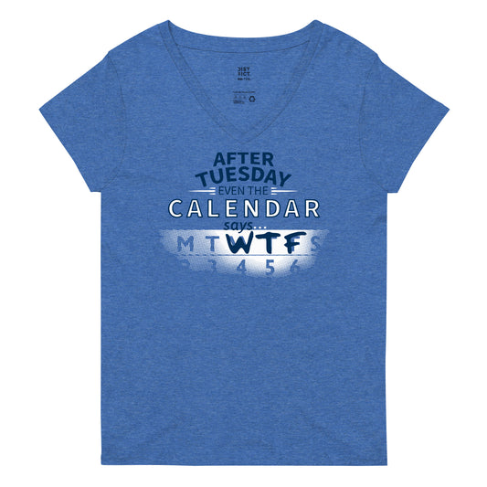 After Tuesday Even The Calendar Says WTF Women's V-Neck Tee