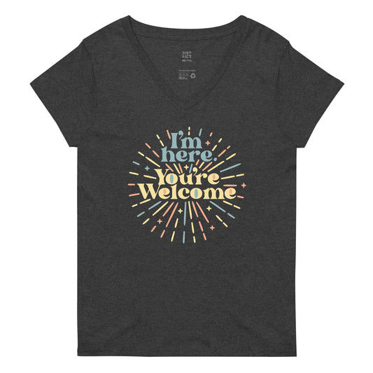 I'm Here You're Welcome Women's V-Neck Tee