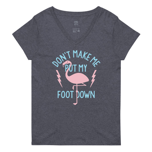 Don't Make Me Put My Foot Down Women's V-Neck Tee