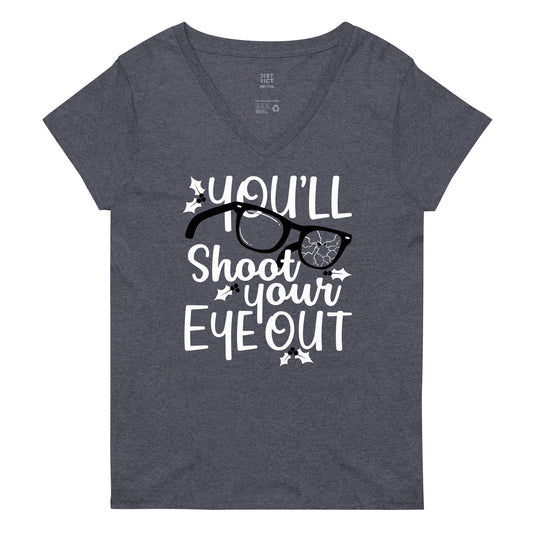 You'll Shoot Your Eye Out Women's V-Neck Tee