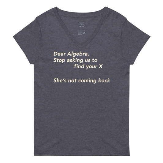 Dear Algebra, Stop Asking Us To Find Your X Women's V-Neck Tee