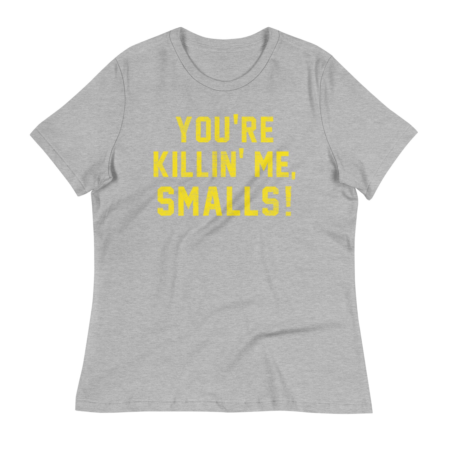 You're Killin' Me Smalls! Women's Signature Tee
