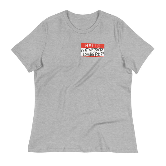 Hello, Is It Me You're Looking For? Women's Signature Tee