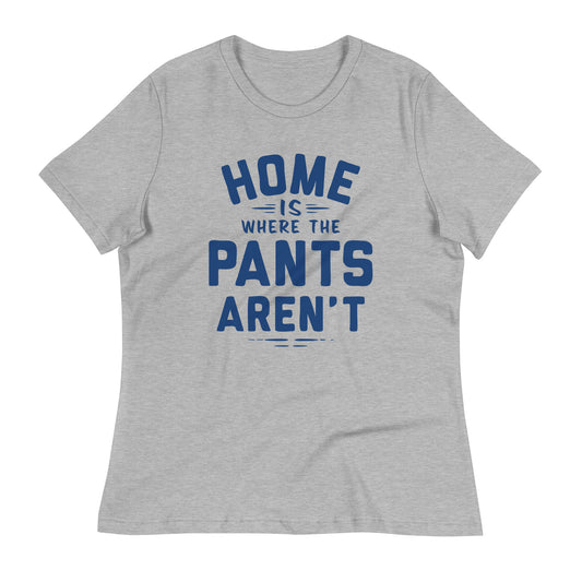 Home Is Where The Pants Aren't Women's Signature Tee