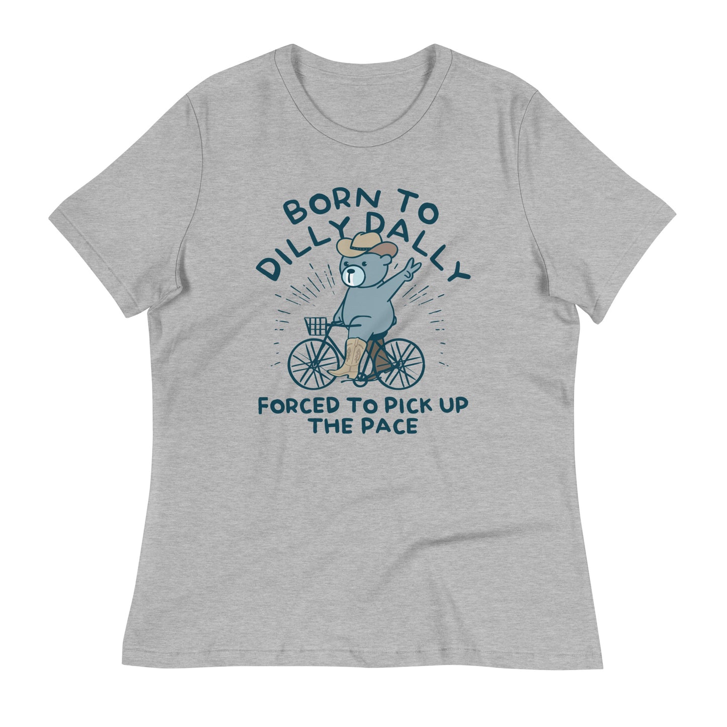 Born To Dilly Dally Forced To Pick Up The Pace Women's Signature Tee