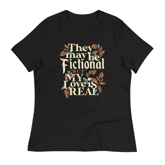 They May Be Fictional But My Love Is Real Women's Signature Tee