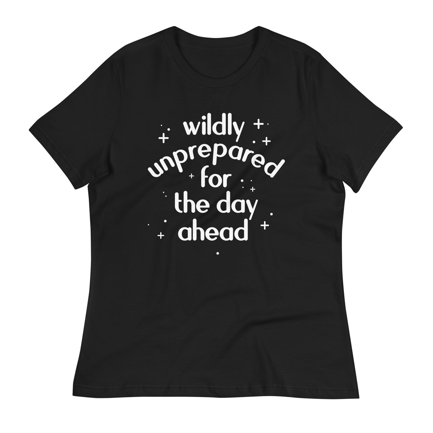 Wildly Unprepared For The Day Ahead Women's Signature Tee