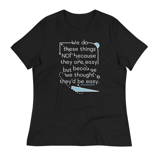We Do These Things Not Because They Are Easy Women's Signature Tee