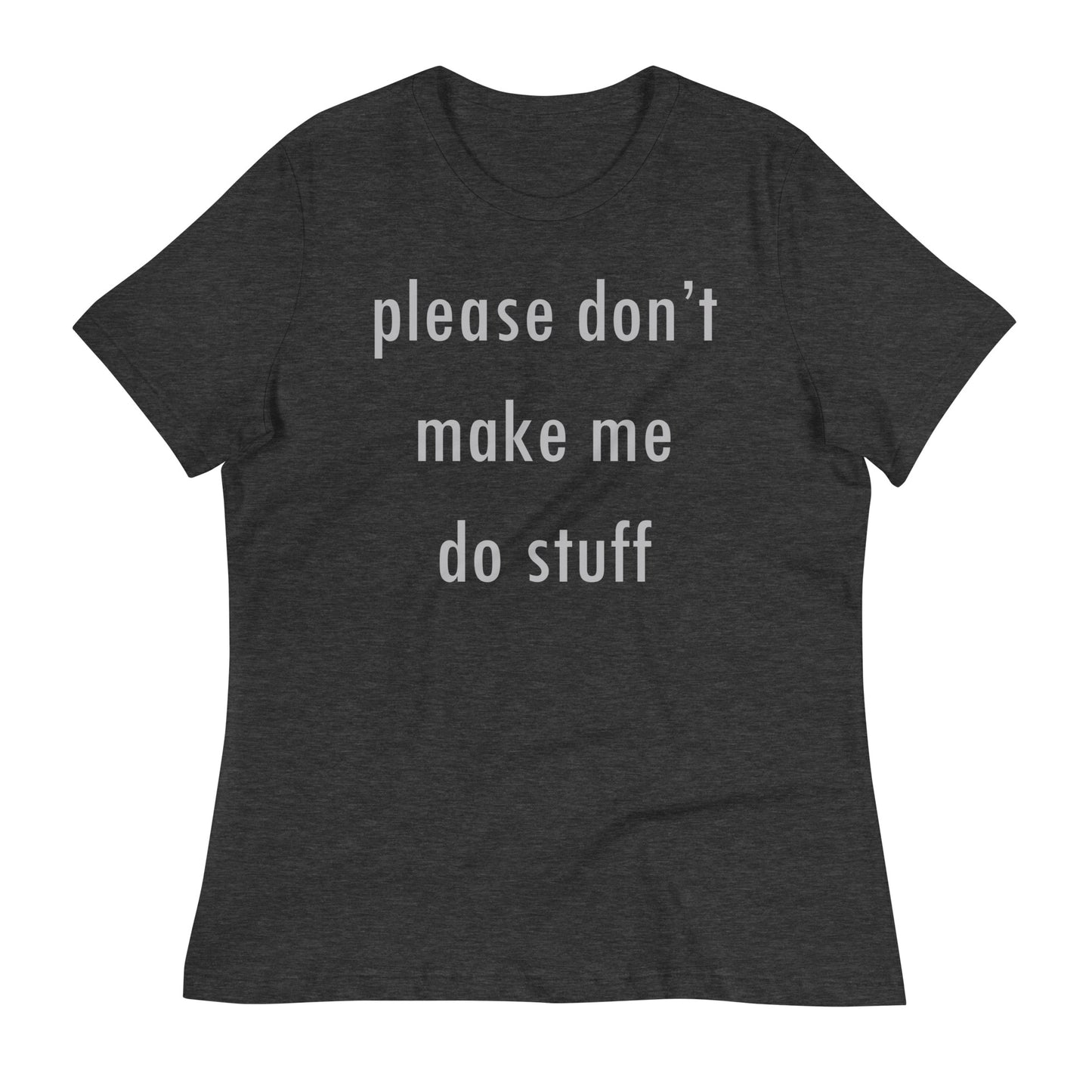 Please Don't Make Me Do Stuff Women's Signature Tee